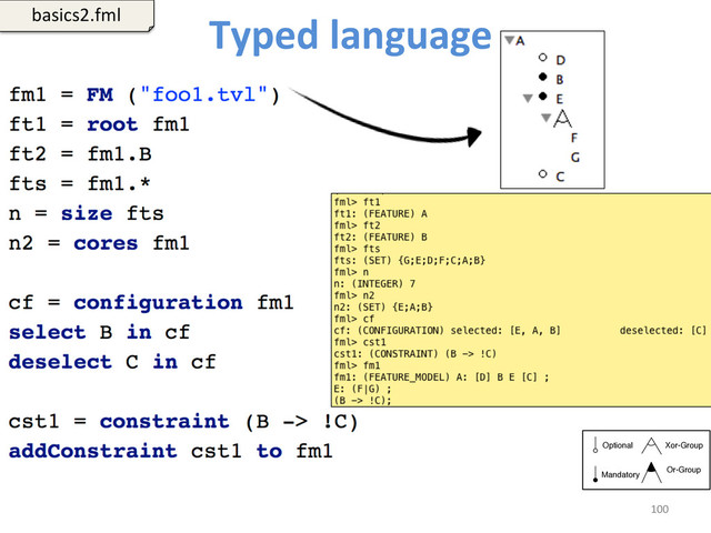 Typed	  language	  	  
100	  
basics2.fml	  
Optional
Mandatory
Xor-Group
Or-Group
