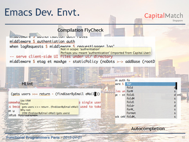 Functional Programmers Paris - 2015-04-01
Emacs Dev. Envt.
10
Compilation FlyCheck
HLint
Autocompletion
