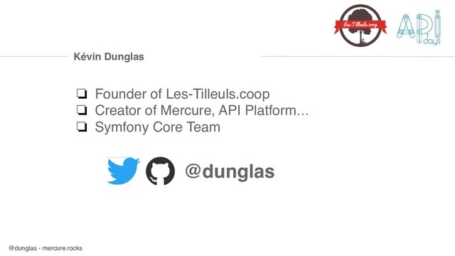 @dunglas - mercure.rocks
Kévin Dunglas
❏ Founder of Les-Tilleuls.coop
❏ Creator of Mercure, API Platform…
❏ Symfony Core Team
@dunglas
