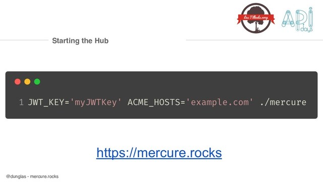 @dunglas - mercure.rocks
Starting the Hub
https://mercure.rocks
