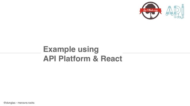 @dunglas - mercure.rocks
Example using 
API Platform & React

