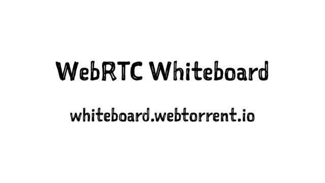 WebRTC Whiteboard
whiteboard.webtorrent.io
