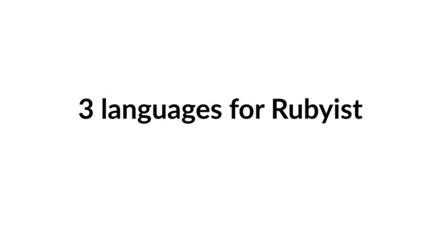 3 languages for Rubyist
