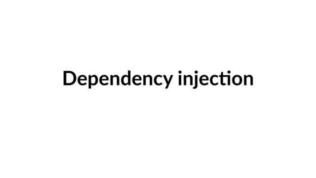 Dependency injec9on
