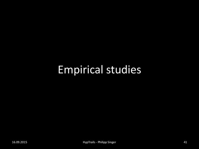 Empirical studies
16.09.2015 HypTrails - Philipp Singer 41
