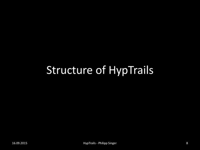 Structure of HypTrails
16.09.2015 HypTrails - Philipp Singer 8
