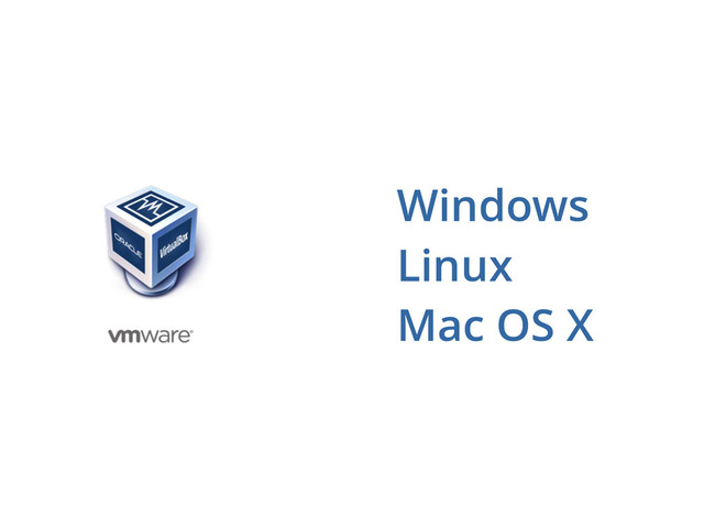 Windows
Linux
Mac OS X

