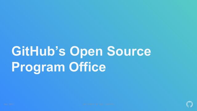 May 2023 OSS Summit NA 2023: OSPOCon
GitHub’s Open Source
Program Office
