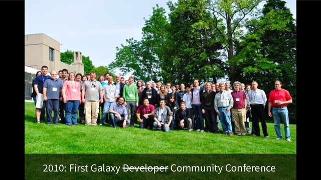 2010: First Galaxy Developer Community Conference
