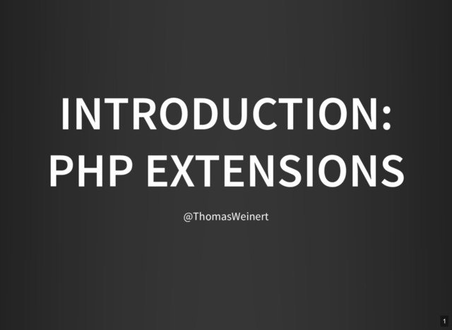INTRODUCTION:
PHP EXTENSIONS
@ThomasWeinert
1
