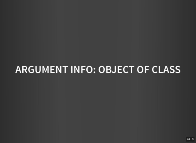 ARGUMENT INFO: OBJECT OF CLASS
24 . 8
