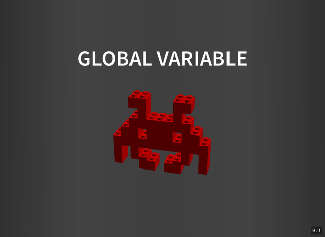 GLOBAL VARIABLE
9 . 1
