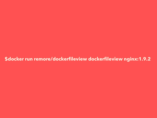 $docker run remore/dockerﬁleview dockerﬁleview nginx:1.9.2
