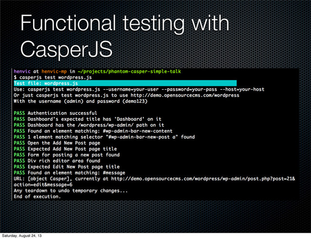 Functional testing with
CasperJS
Saturday, August 24, 13
