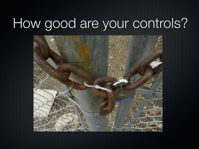 How good are your controls?
