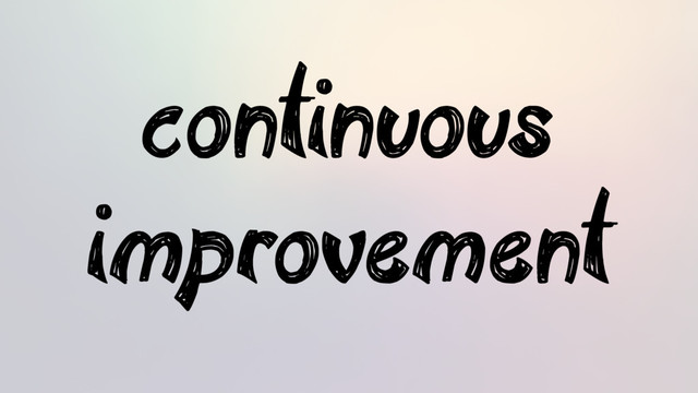 continuous
improvement
