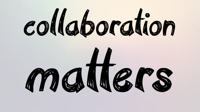 matters
collaboration
