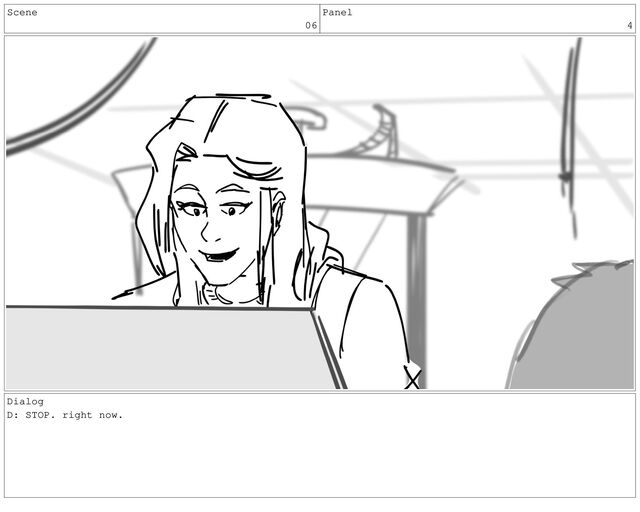 Scene
06
Panel
4
Dialog
D: STOP. right now.
