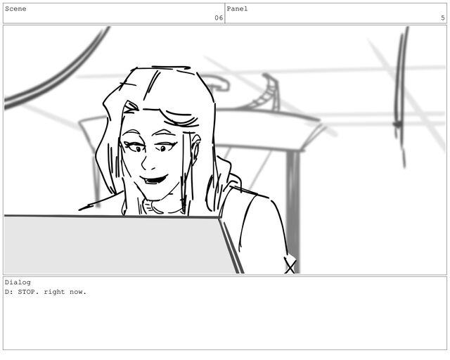 Scene
06
Panel
5
Dialog
D: STOP. right now.
