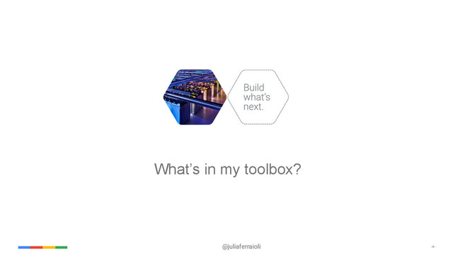@juliaferraioli ‹#›
What’s in my toolbox?
