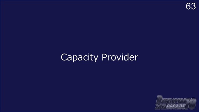 63
Capacity Provider
