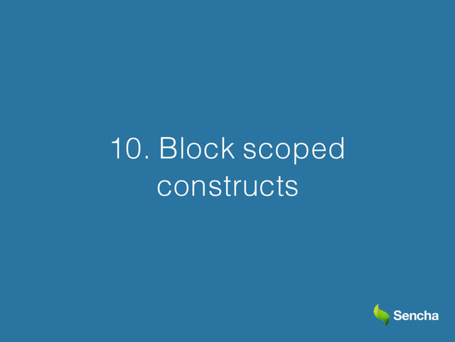 10. Block scoped
constructs
