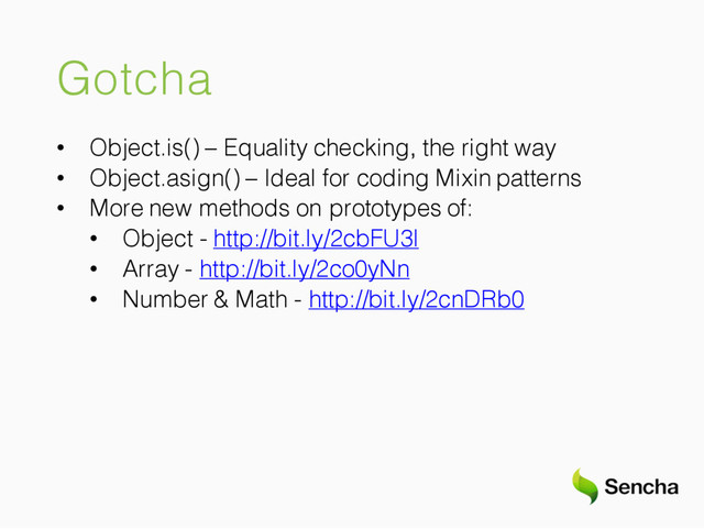 Gotcha
• Object.is() – Equality checking, the right way
• Object.asign() – Ideal for coding Mixin patterns
• More new methods on prototypes of:
• Object - http://bit.ly/2cbFU3l
• Array - http://bit.ly/2co0yNn
• Number & Math - http://bit.ly/2cnDRb0
