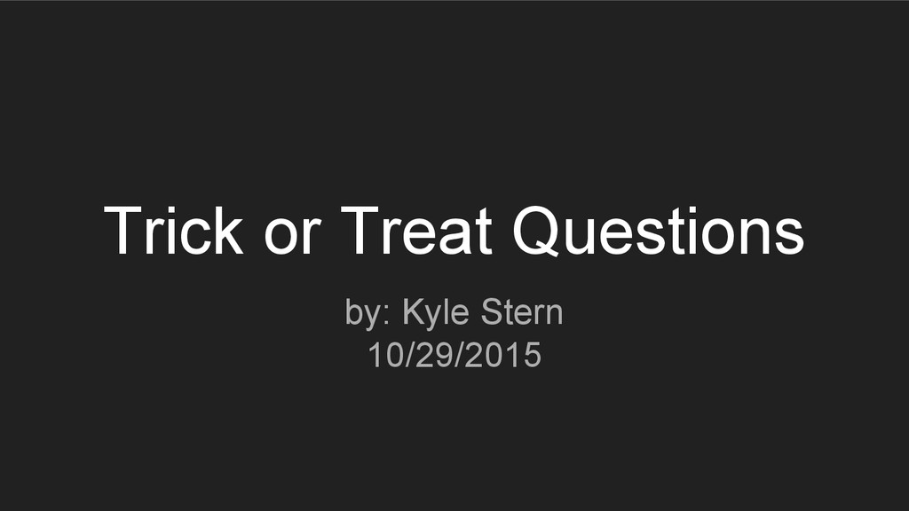Trick or Treat Questions Speaker Deck
