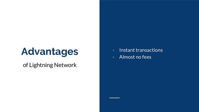 Advantages
of Lightning Network
- Instant transactions
- Almost no fees
