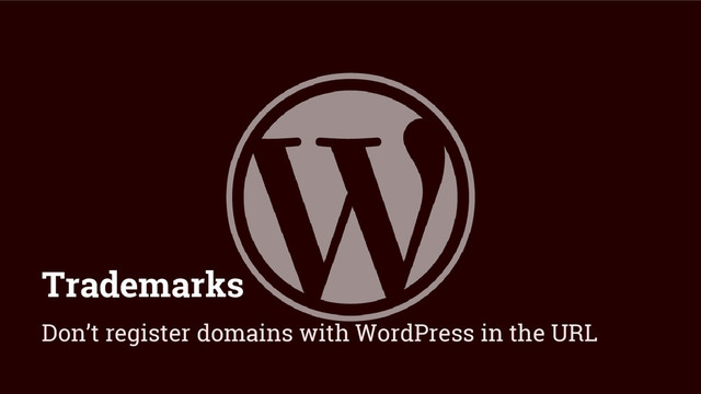 Trademarks
Don’t register domains with WordPress in the URL
