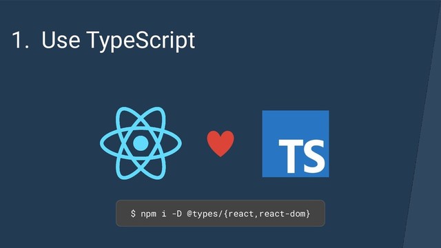 1. Use TypeScript
$ npm i -D @types/{react,react-dom}
