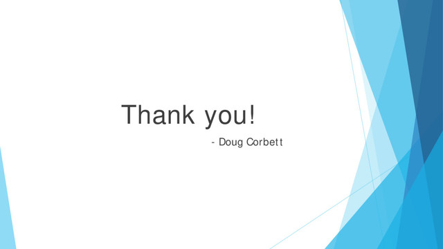 Thank you!
- Doug Corbett
