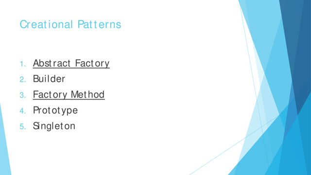 Creational Patterns
1. Abstract Factory
2. Builder
3. Factory Method
4. Prototype
5. Singleton
