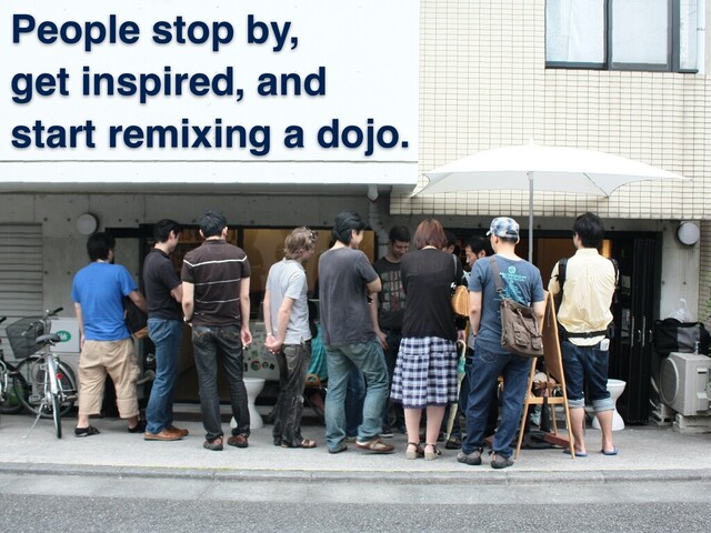 People stop by,
get inspired, and
start remixing a dojo.
