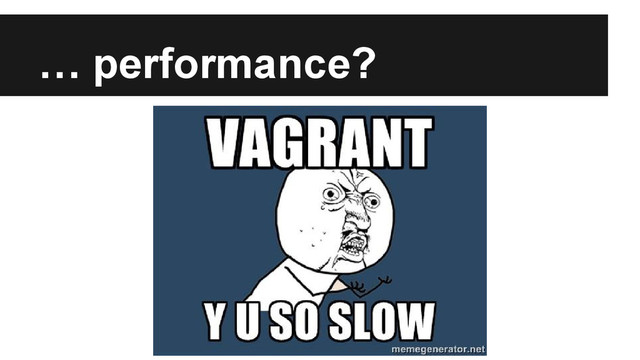 … performance?
