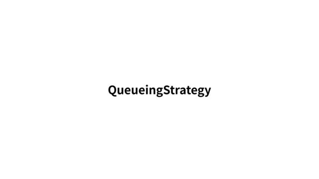 QueueingStrategy
