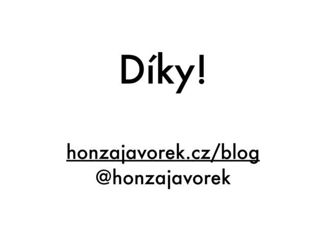 Díky!
honzajavorek.cz/blog
@honzajavorek
