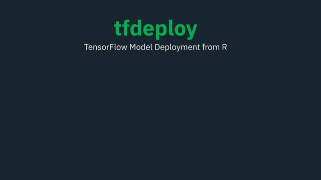 tfdeploy
TensorFlow Model Deployment from R

