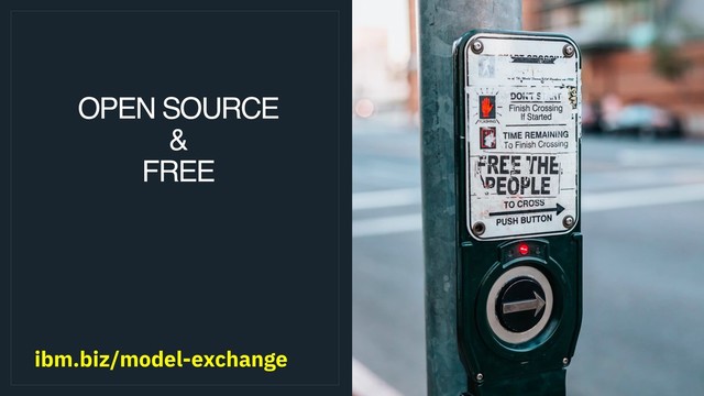 OPEN SOURCE
&
FREE
ibm.biz/model-exchange
