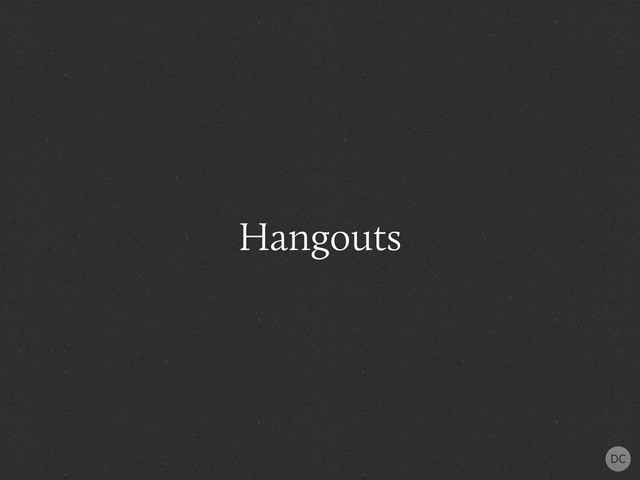 Hangouts
