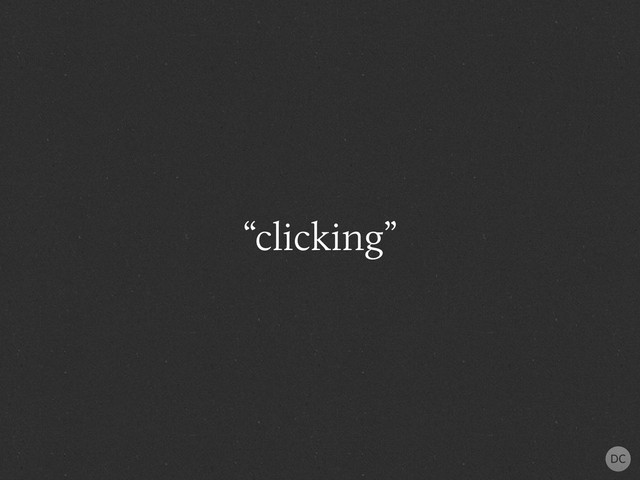 “clicking”
