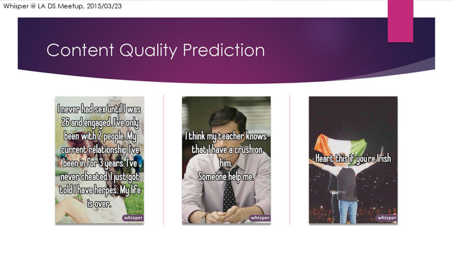 Content Quality Prediction
Whisper @ LA DS Meetup, 2015/03/23
