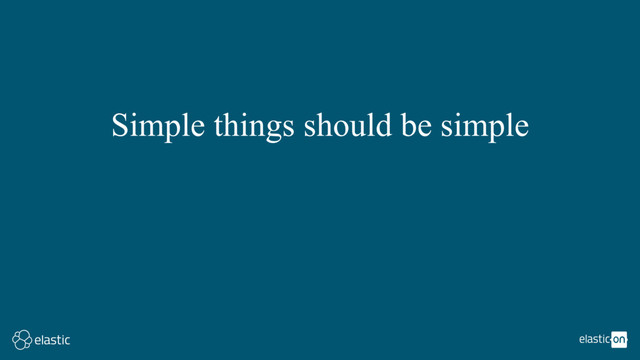 Simple things should be simple
