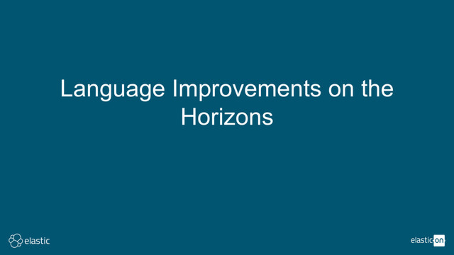 Language Improvements on the
Horizons
