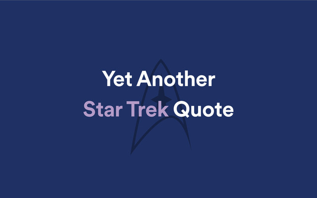 Yet Another
Star Trek Quote
