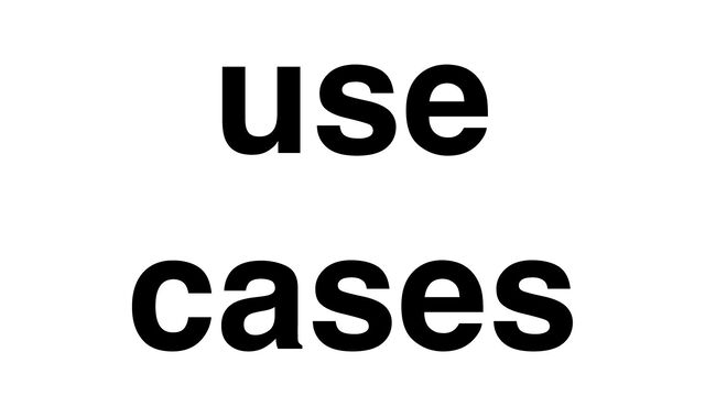 use
cases

