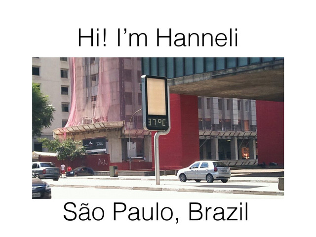 Hi! I’m Hanneli
São Paulo, Brazil

