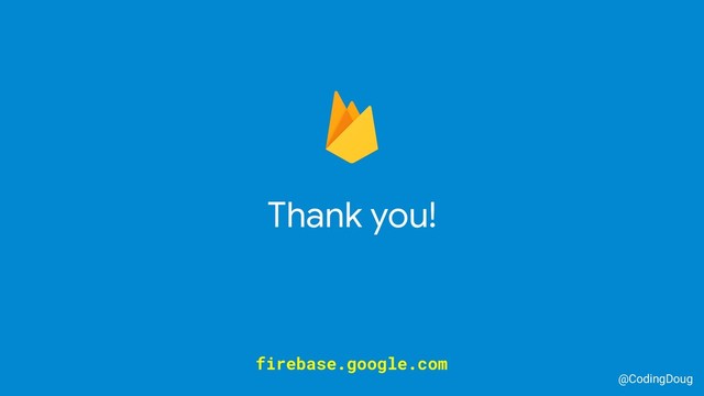 Thank you!
@CodingDoug
firebase.google.com

