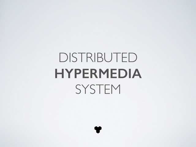 DISTRIBUTED	

HYPERMEDIA
SYSTEM
