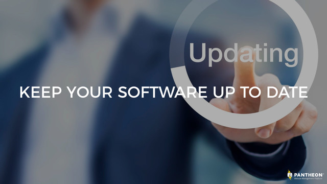 KEEP YOUR SOFTWARE UP TO DATE
